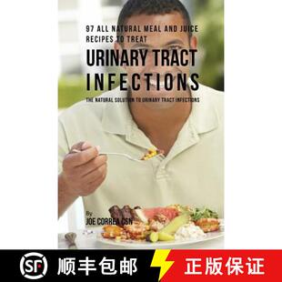 【3-4周达】97 All Natural Meal and Juice Recipes to Treat Urinary Tract Infections: The Natural Solut... [9781635318234]