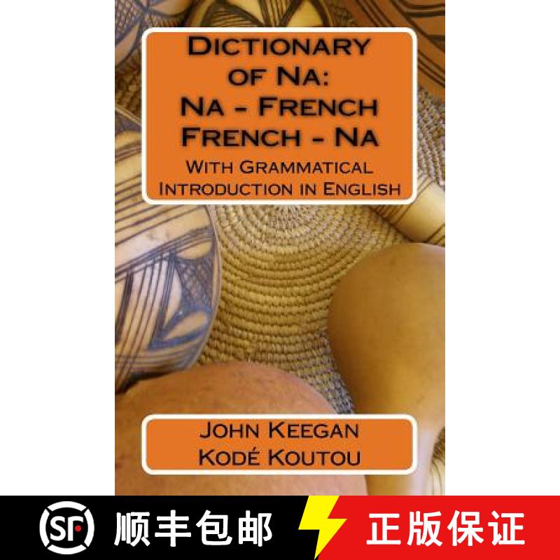 【3-4周达】Dictionary of Na: Na-French, French-Na: With Grammatical Introduction in English [9781522878353]