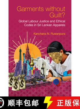 【3-4周达】Garments Without Guilt?: Global Labour Justice and Ethical Codes in Sri Lankan Apparels [9781108832014]