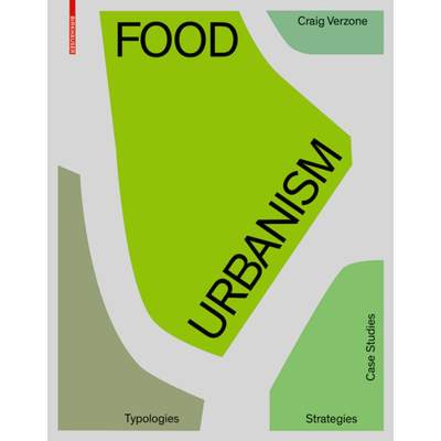 【4周达】Food Urbanism: Typologies, Strategies, Case Studies [9783035615999]