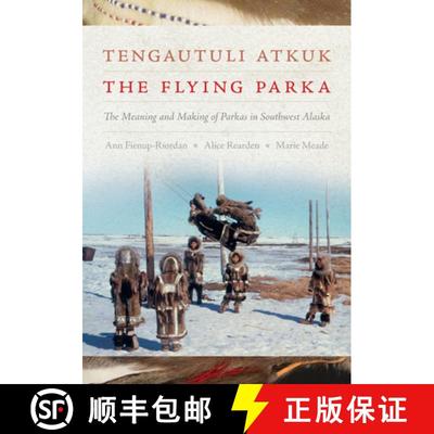 【3-4周达】Tengautuli Atkuk / The Flying Parka: The Meaning and Making of Parkas in Southwest Alaska [9780295751740]