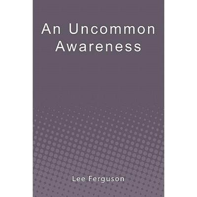 【4周达】An Uncommon Awareness: A Layman's Guide to Mental, Emotional, and Spiritual Fitness [9781439248973]