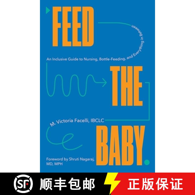 【3-4周达】Feed the Baby - An Inclusive Guide to Nursing, Bottle-Feeding, and Everything In Between: ... [9781682686928]