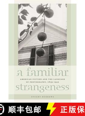 【3-4周达】A Familiar Strangeness: American Fiction and the Language of Photography, 1839-1945 [9780820335216]