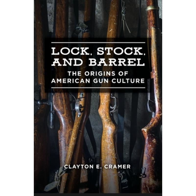 【4周达】Lock, Stock, and Barrel: The Origins of American Gun Culture[9781440860379]