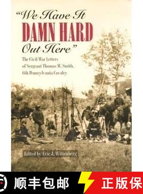【3-4周达】精装 We Have It Damn Hard Out Here – The Civil War Letters of Sergeant Thomas W.Smith, 6t... [9780873386234]