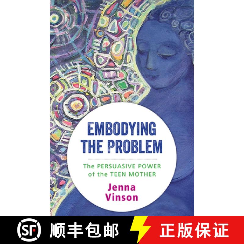 【3-4周达】Embodying the Problem: The Persuasive Power of the Teen Mother [9780813591018]