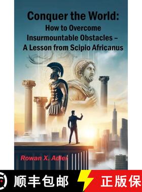 【3-4周达】Conquer the World: How to Overcome Insurmountable Obstacles - A Lesson from Scipio Africanus [9798230657613]
