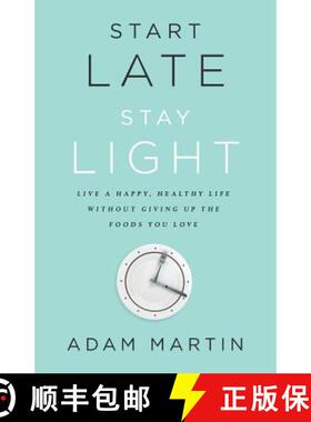 【3-4周达】Start Late, Stay Light: Live a Happy, Healthy Life Without Giving Up the Foods You Love [9781619615786]