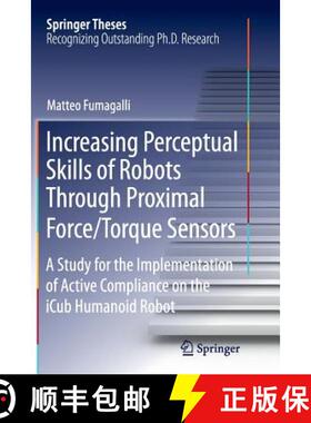 【3-4周达】Increasing Perceptual Skills of Robots Through Proximal Force/Torque Sensors: A Study for ... [9783319375731]