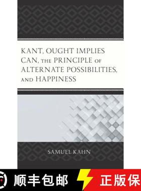 预订 Kant, Ought Implies Can, the Principle of Alternate Possibilities, and Happiness [9781498519618]