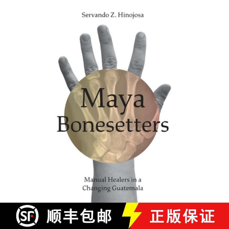 【3-4周达】Maya Bonesetters: Manual Healers in a Changing Guatemala [9781477320297]