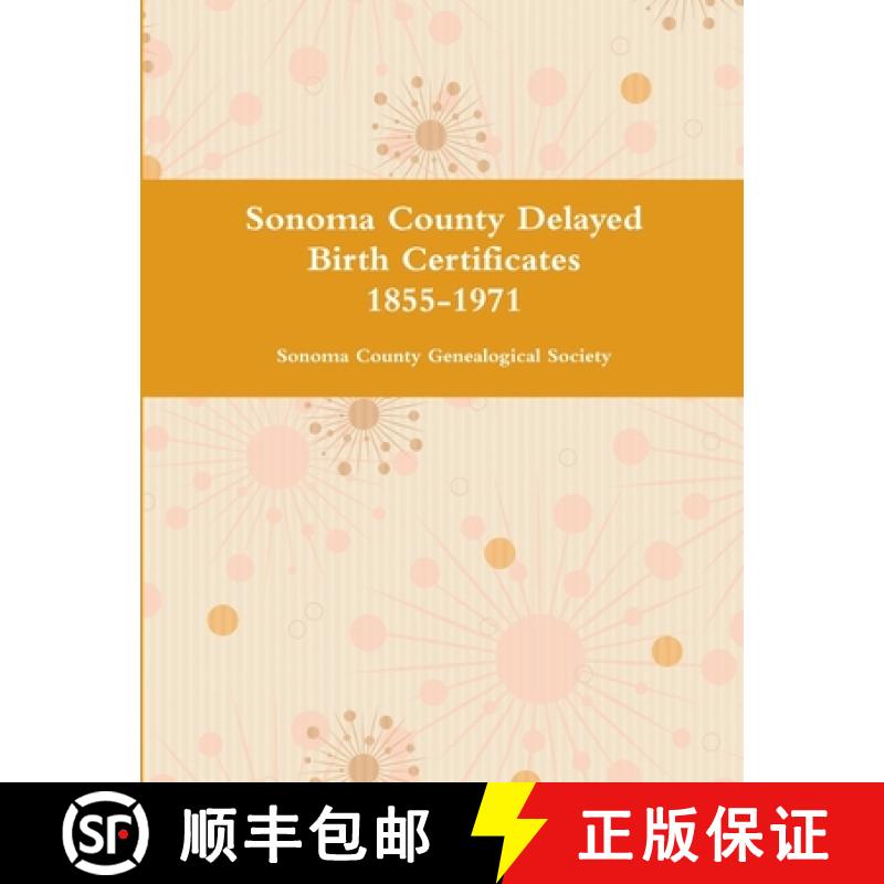 【3-4周达】Sonoma County Delayed Birth Certificates 1855-1971 [9781312514096]