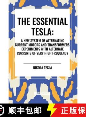 【3-4周达】The Essential Tesla: A New System of Alternating Current Motors and Transformers, Experime... [9798880915408]