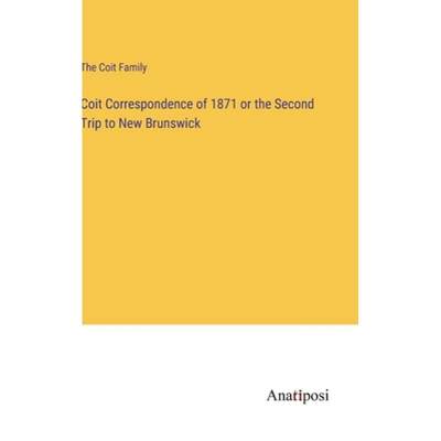 【4周达】Coit Correspondence of 1871 or the Second Trip to New Brunswick [9783382811372]