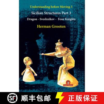 【3-4周达】Understanding Before Moving 3 - Part 3: Sicilian Structures - Dragon - Sveshnikov - Four K... [9789464201826]