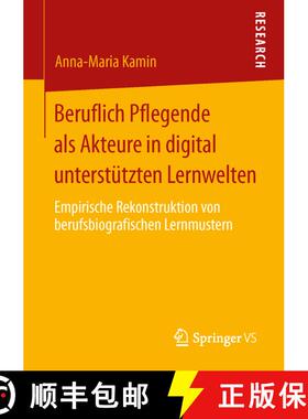 【3-4周达】Beruflich Pflegende als Akteure in digital unterstützten Lernwelten : Empirische Rekonstr... [9783658023096]