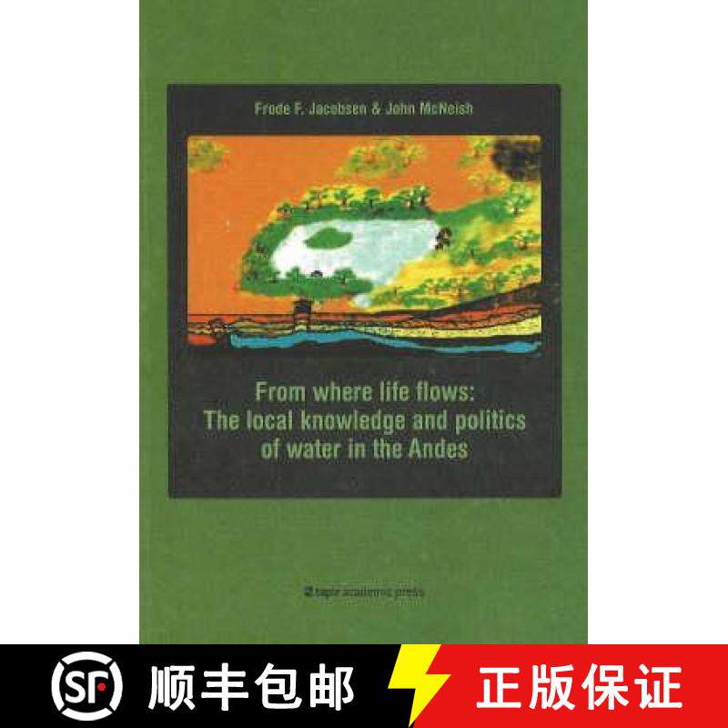 【3-4周达】From Where Life Flows: The Local Knowledge and Politics of Water in the Andes [9788251921442]