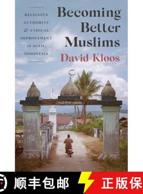 【3-4周达】Becoming Better Muslims: Religious Authority and Ethical Improvement in Aceh, Indonesia [9780691176659]