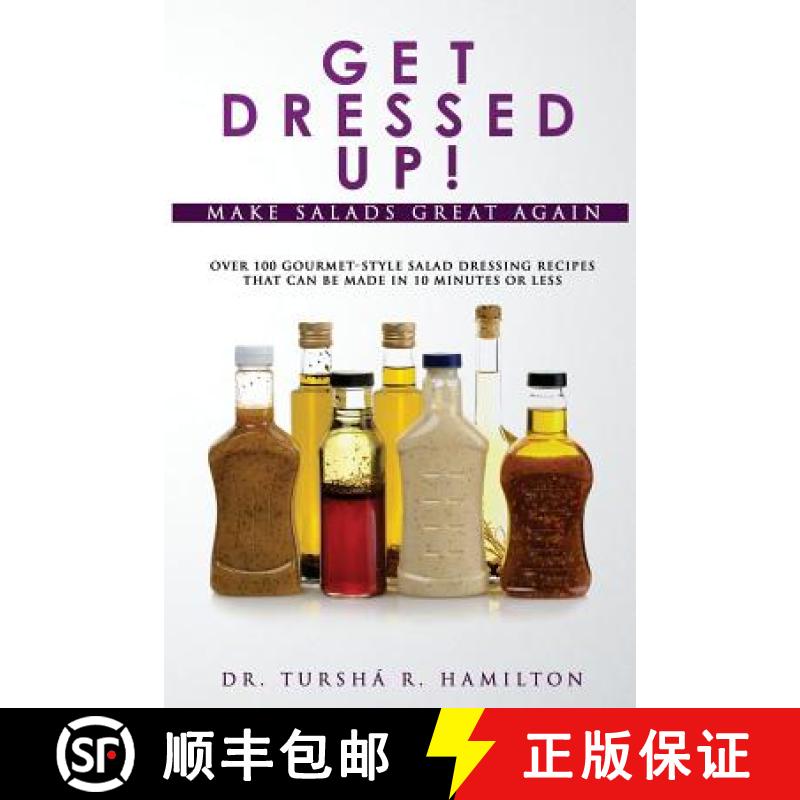 【3-4周达】Get Dressed Up!: Over 100 Gourmet-Style Salad Dressing Recipes That Can Be Made in 10 Minu... [9780998886305]