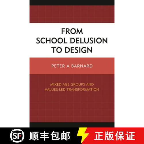 【3-4周达】From School Delusion to Design : Mixed-Age Groups and Values-Led Transformation [9781475815351]