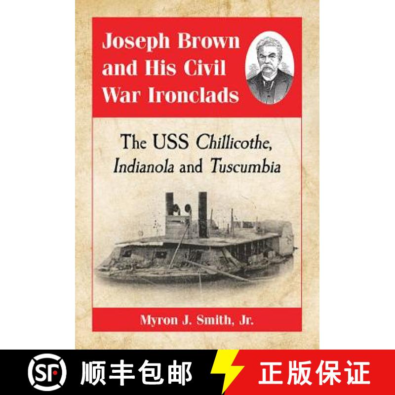 【2-3周达】Joseph Brown and His Civil War Ironclads : The USS Chillicothe, Indianola and Tuscumbia [9780786495764]