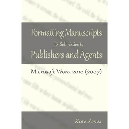 【4周达】Formatting Manuscripts for Submission to Publishers and Agents: Microsoft Word 2010 (2007) [9780615767024]
