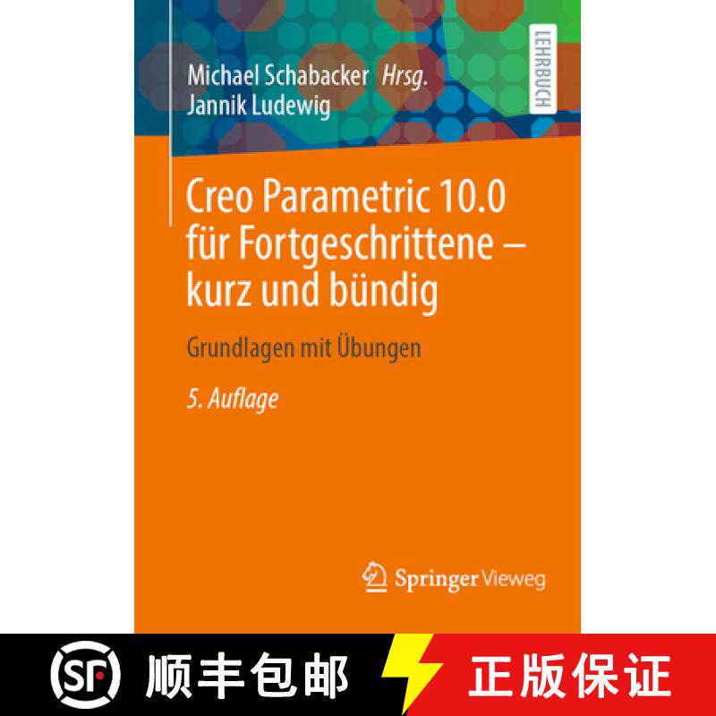 【3-4周达】Creo Parametric 10.0 Für Fortgeschrittene - Kurz Und Bündig: Grundlagen Mit Übungen [9783658450946]