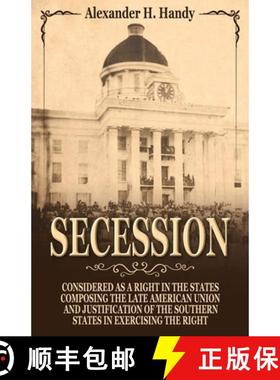 预订 Secession: Considered as a Right in the States Composing the Late American Union and Justificati... [9780692466827]