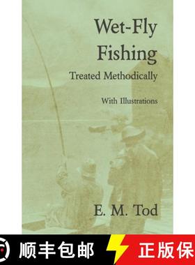 【3-4周达】Wet-Fly Fishing - Treated Methodically - With Illustrations [9781528710596]
