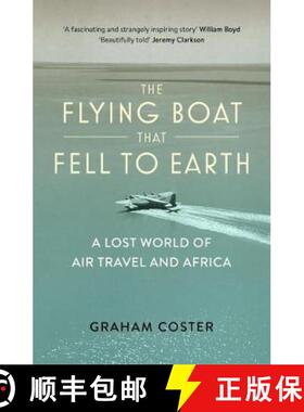 【3-4周达】Flying Boat That Fell to Earth: A Lost World of Air Travel and Africa [9780993291166]
