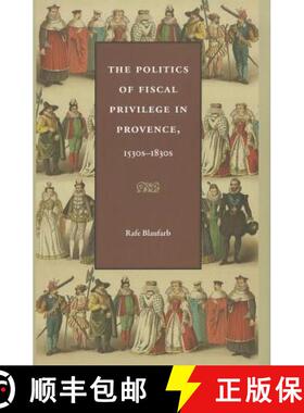 【3-4周达】The Politics of Fiscal Privilege in Provence, 1530s-1830s [9780813219509]