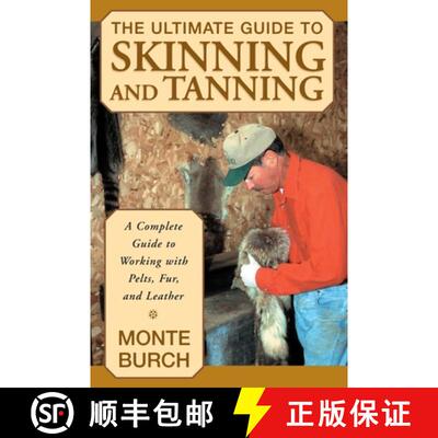【3-4周达】Ultimate Guide to Skinning and Tanning: A Complete Guide To Working With Pelts, Fur, And L... [9781585746705]