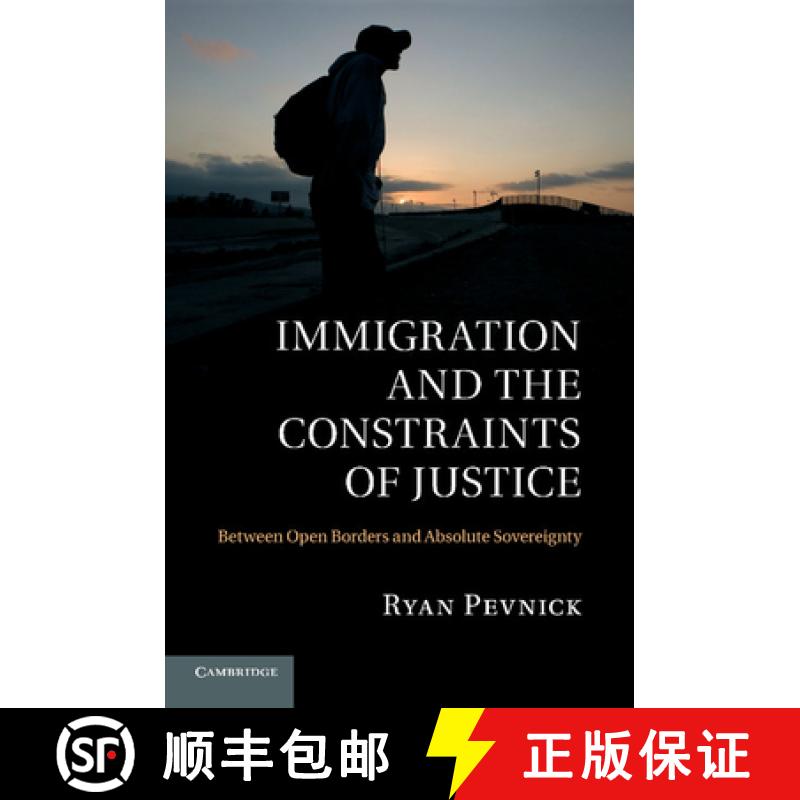 【3-4周达】Immigration and the Constraints of Justice: Between Open Borders and Absolute Sovereignty [9781107647596]