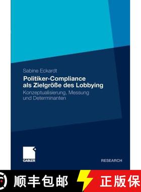 【3-4周达】Politiker-Compliance ALS Zielgroesse Des Lobbying: Konzeptualisierung, Messung Und Determi... [9783834931702]