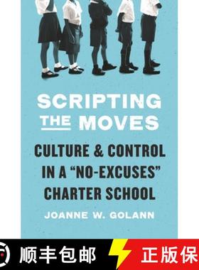 现货 行动的脚本 Scripting the Moves: Culture and Control in a No-Excuses Charter School [9780691168876]