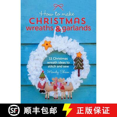 【3-4周达】精装 How to Make Christmas Wreaths and Garlands: 11 Christmas Wreath Ideas to Stitch and Sew [9781446311202]