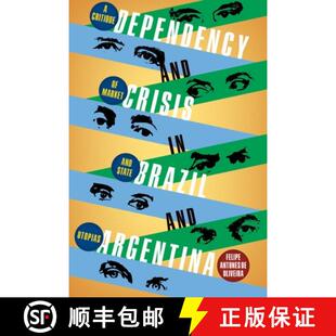 【3-4周达】精装 Dependency and Crisis in Brazil and Argentina: A Critique of Market and State Utopias [9780822948100]