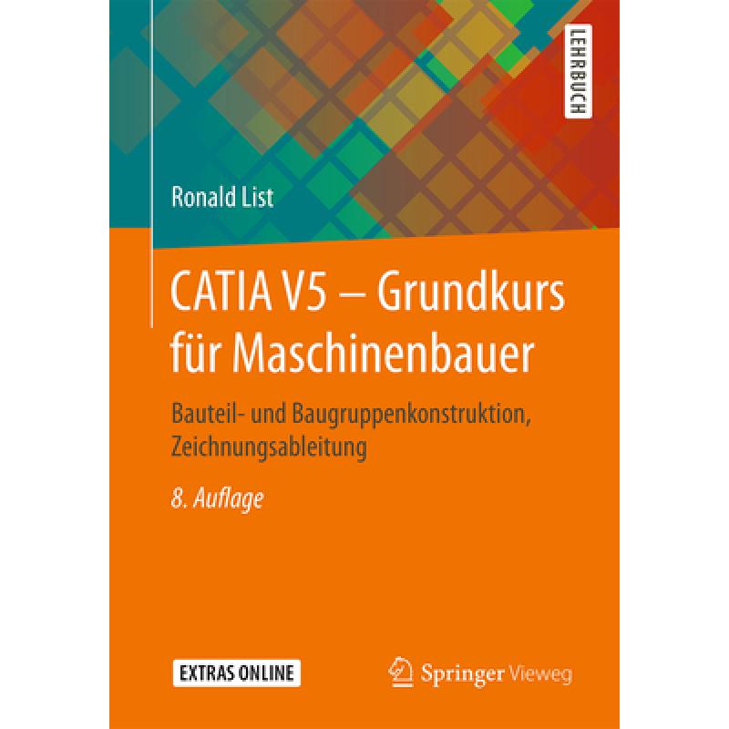 【4周达】Catia V5 - Grundkurs Für Maschinenbauer: Bauteil- Und Baugruppenkonstruktion, Zeichnungsabl... [9783658173326]