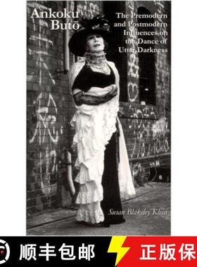 【3-4周达】Ankoku Buto: The Premodern and Postmodern Influences on the Dance of Utter Darkness [9780939657490]