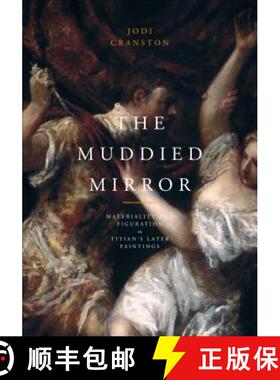 【3-4周达】The Muddied Mirror : Materiality and Figuration in Titian's Later Paintings [9780271035291]
