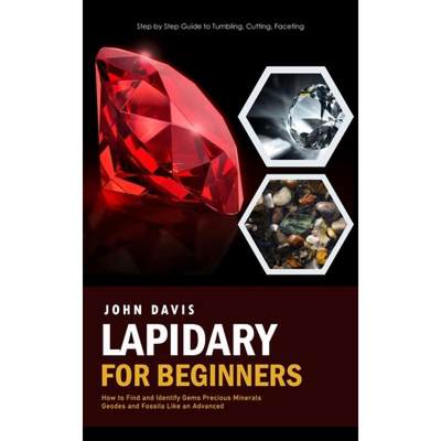 【4周达】Lapidary for Beginners: Step by Step Guide to Tumbling, Cutting, Faceting (How to Find and I... [9781778247682]