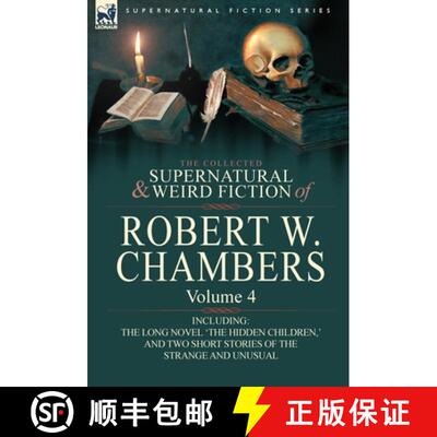 【3-4周达】精装 The Collected Supernatural and Weird Fiction of Robert W. Chambers: Volume 4-Includin... [9780857061980]