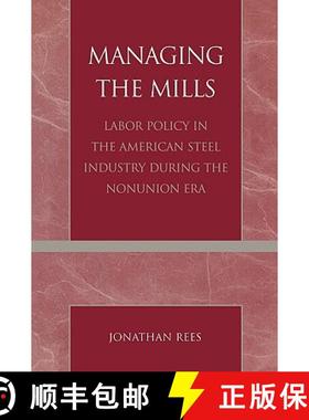 预订 Managing the Mills : Labor Policy in the American Steel Industry During the Nonunion Era [9780761827061]
