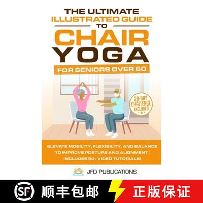 【3-4周达】The Ultimate Illustrated Guide to Chair Yoga for Seniors Over 60: Elevate Mobility, Flexib... [9781738268719]