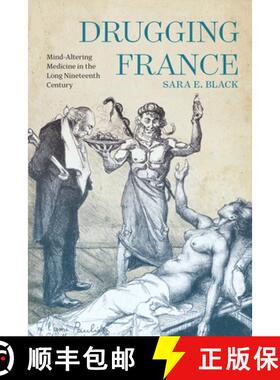 【3-4周达】Drugging France: Mind-Altering Medicine in the Long Nineteenth Century Volume 5 [9780228011644]