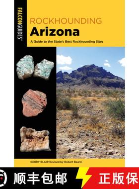 【3-4周达】Rockhounding Arizona: A Guide to 98 of the State's Best Rockhounding Sites [9781493058303]