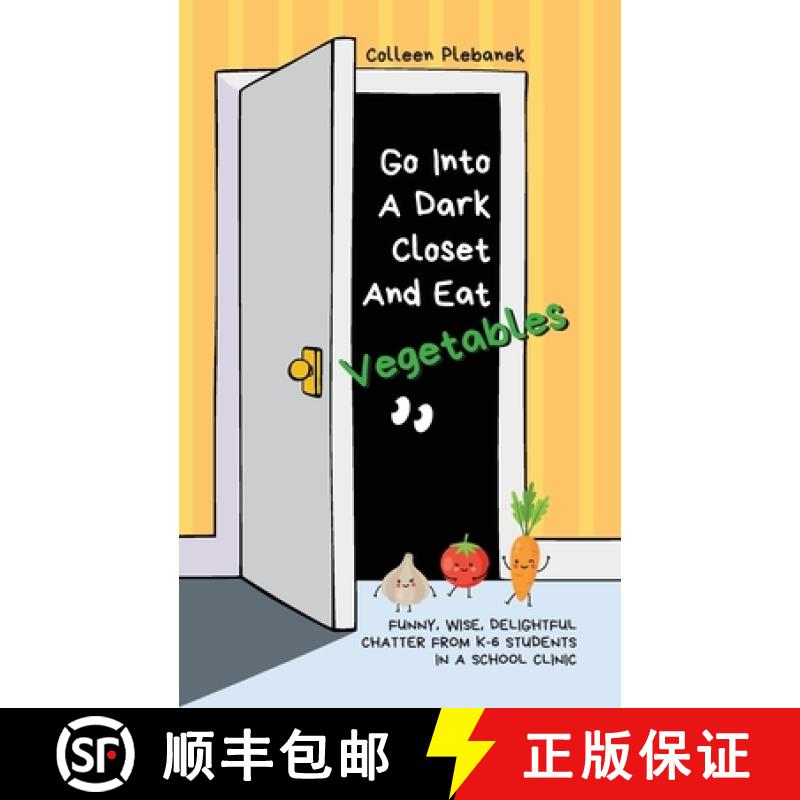 【3-4周达】Go Into A Dark Closet And Eat Vegetables: Funny, wise, delightful chatter from K-6 student... [9798822916289]