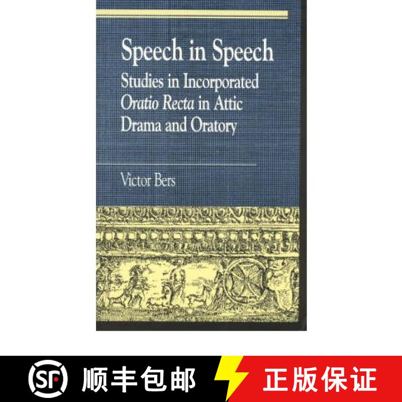 【3-4周达】Speech in Speech : Studies in Incorporated Oratio Recta in Attic Drama and Oratory [9780847684496]