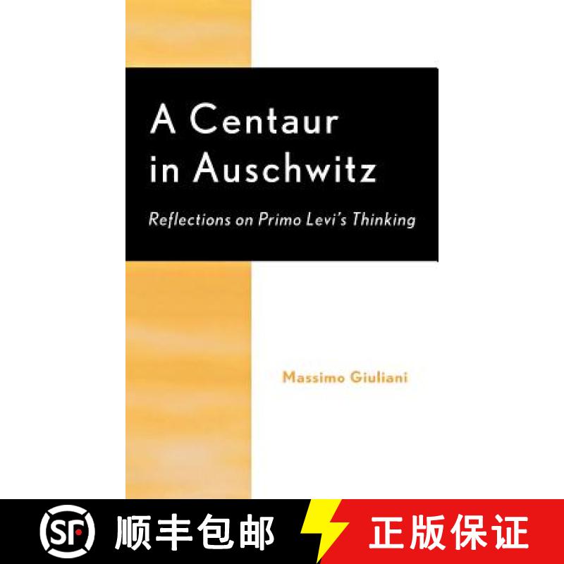 【3-4周达】A Centaur in Auschwitz : Reflections on Primo Levi's Thinking [9780739106631]